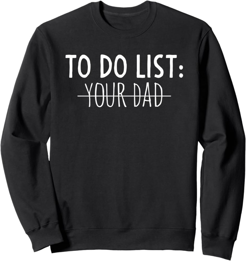 Amazon To Do List Your Dad Gifts Sarcastic Saying Father s Day Sweatshirt Clothing Shoes Jewelry