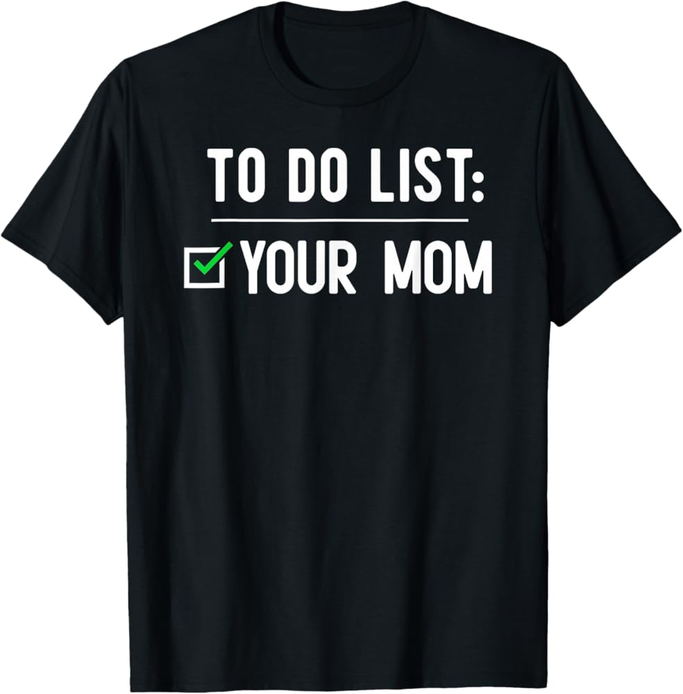 Amazon To Do List Your Mom T Shirt Clothing Shoes Jewelry