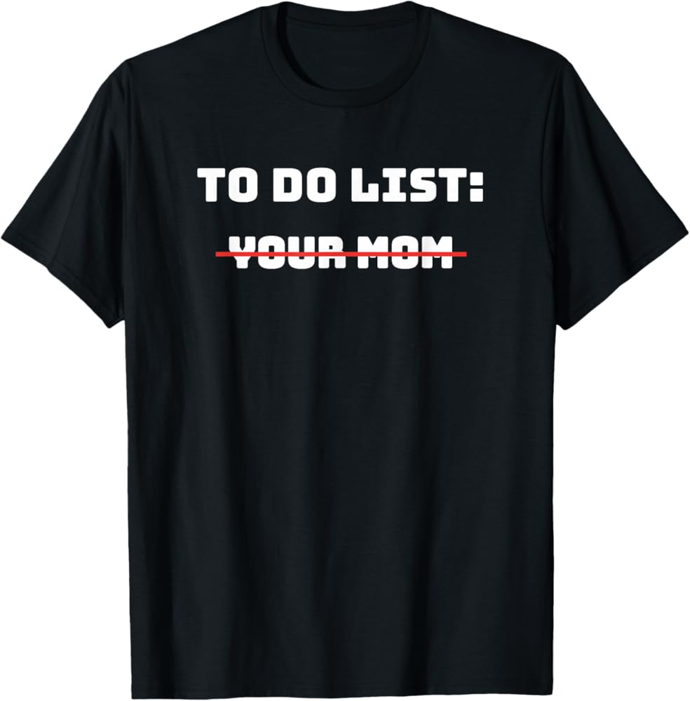 Amazon To Do List Your Mom T Shirt Sarcastic Gift Idea T Shirt Clothing Shoes Jewelry