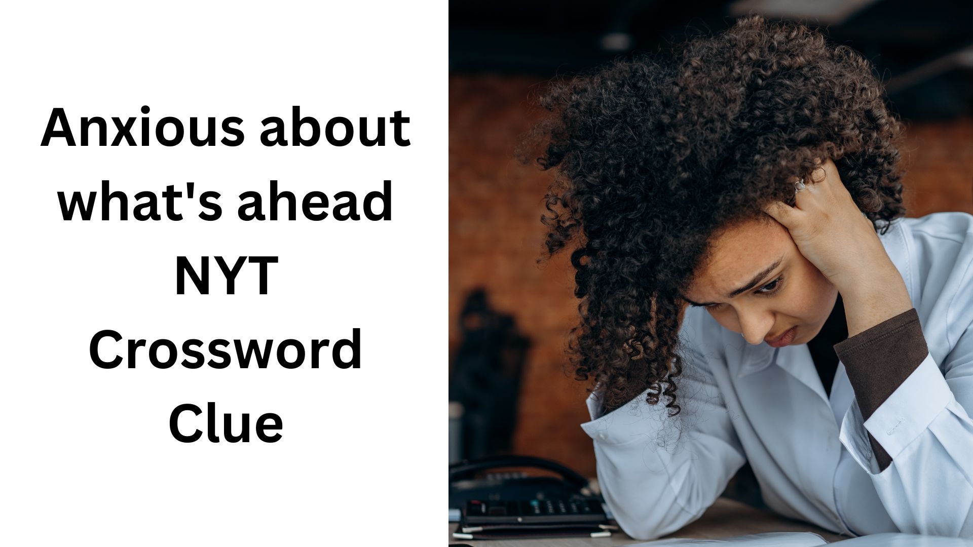 Anxious About What s Ahead NYT Crossword Clue December 10 2024