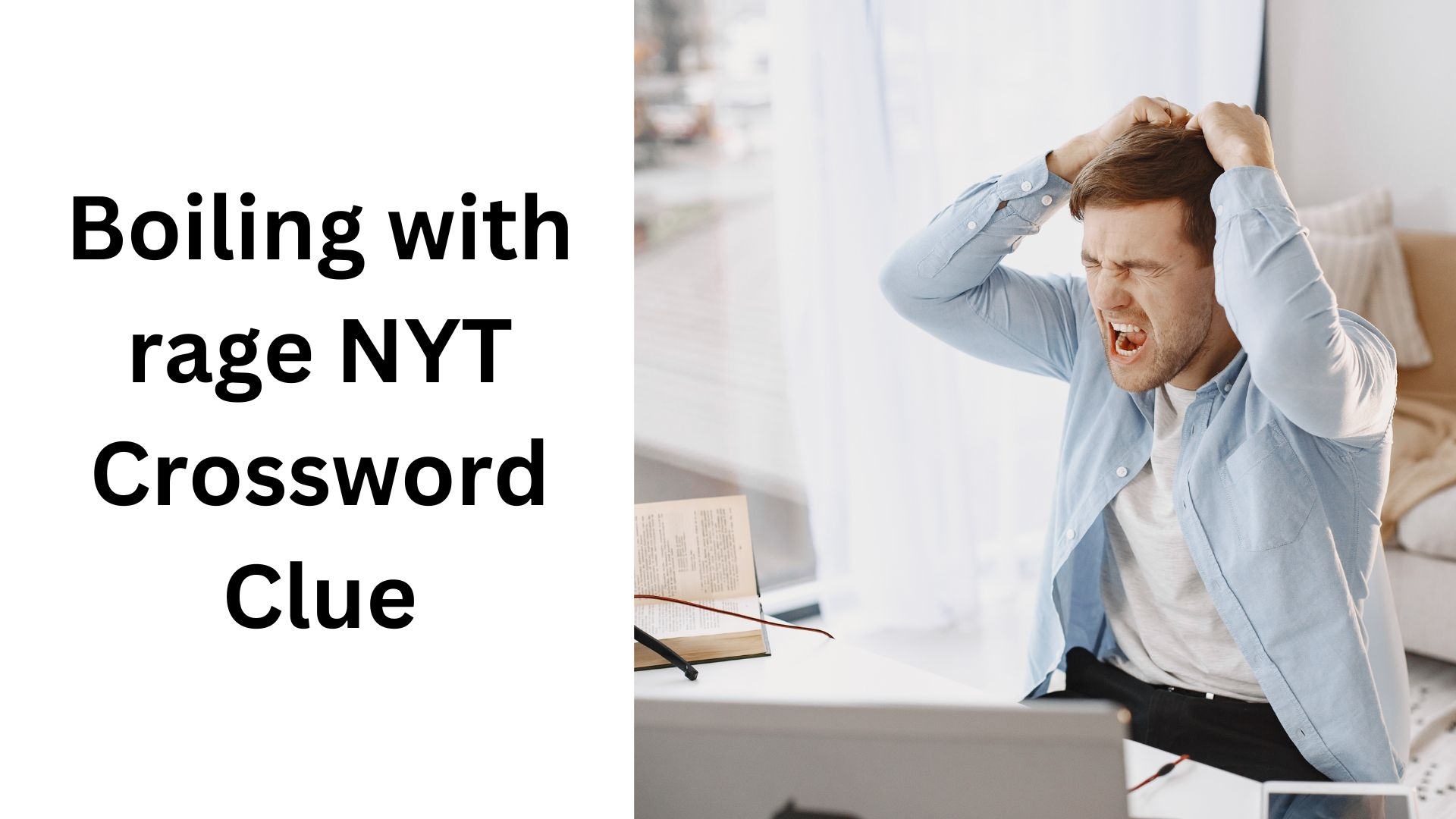 Boiling With Rage NYT Crossword Clue November 19 2024