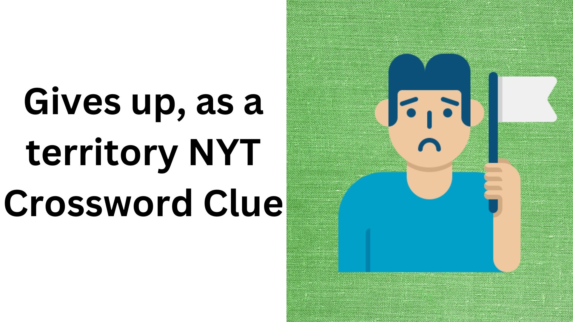 Gives Up As A Territory NYT Crossword Clue November 12 2024