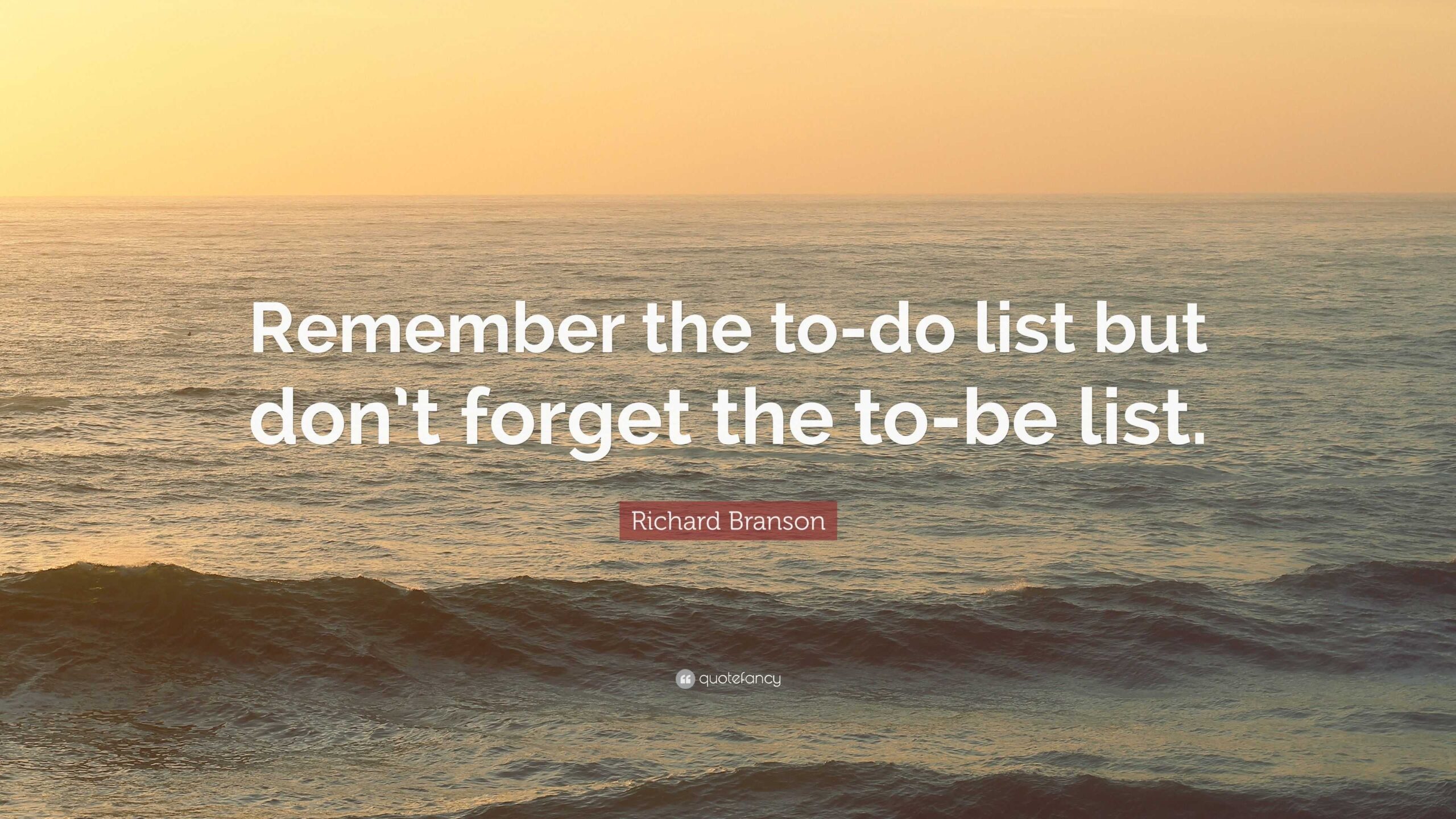 Richard Branson Quote Remember The To do List But Don t Forget The To be List 