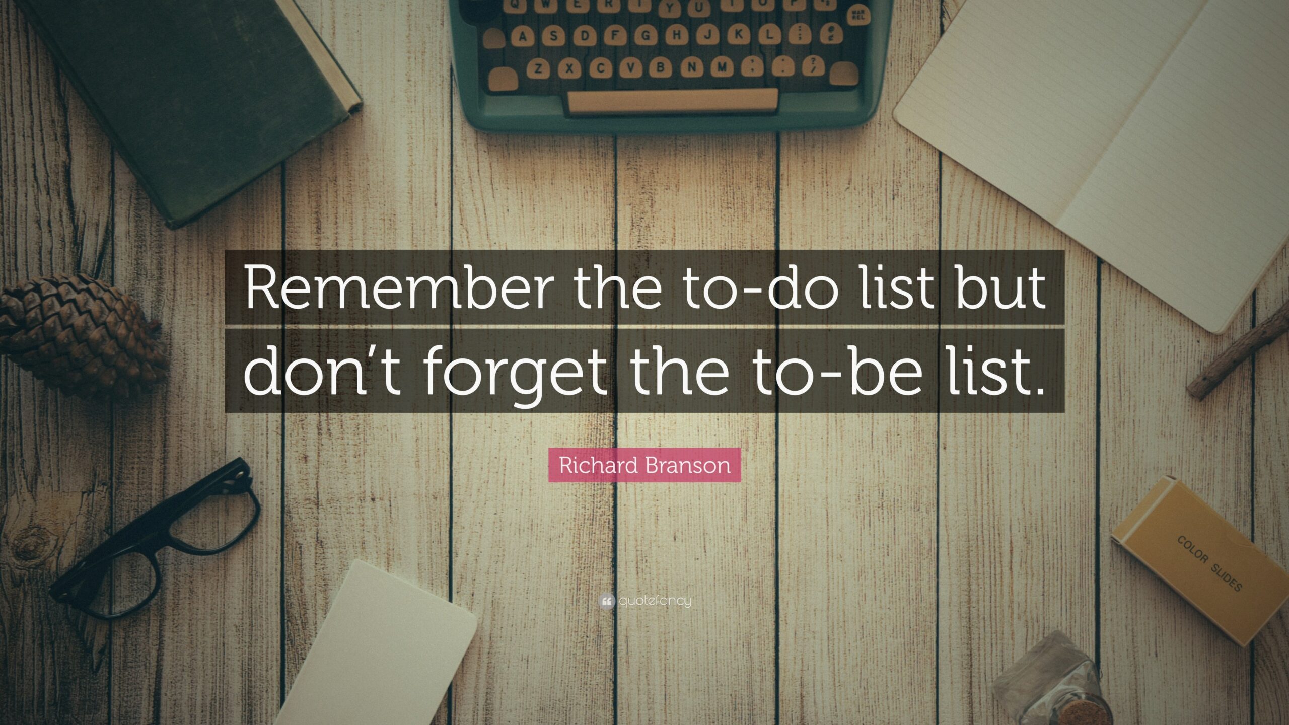 Richard Branson Quote Remember The To do List But Don t Forget The To be List 