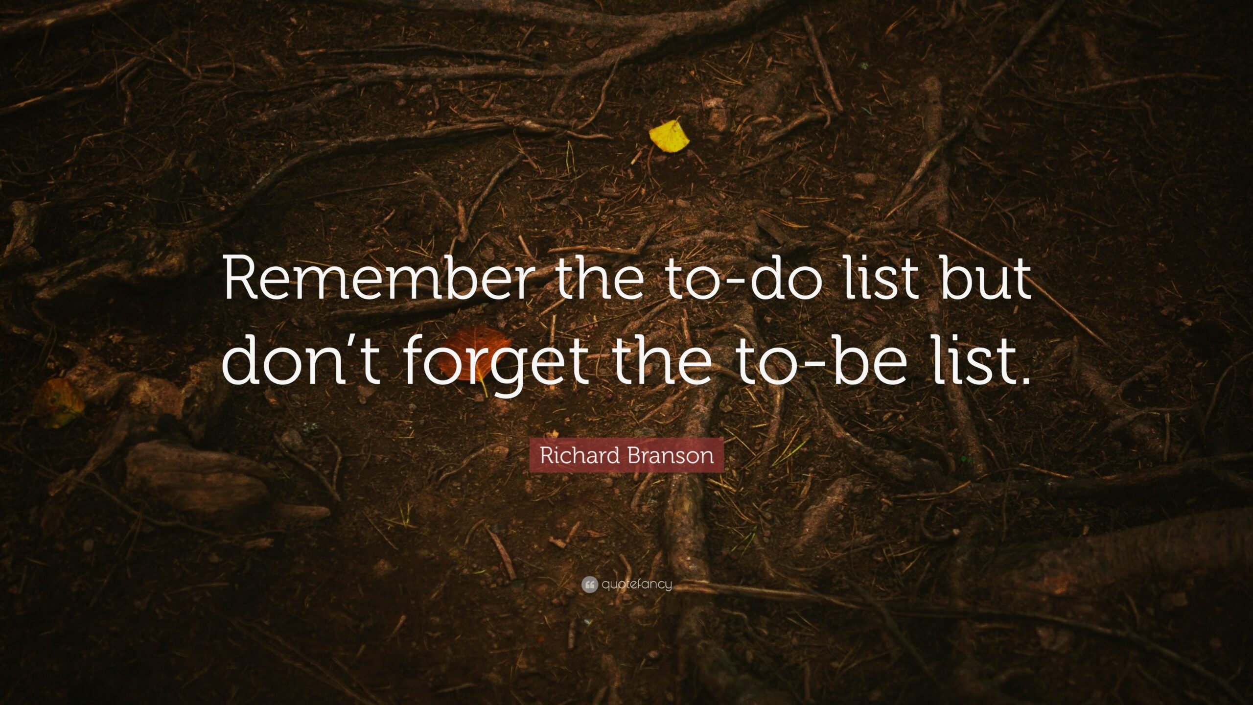 Richard Branson Quote Remember The To do List But Don t Forget The To be List 