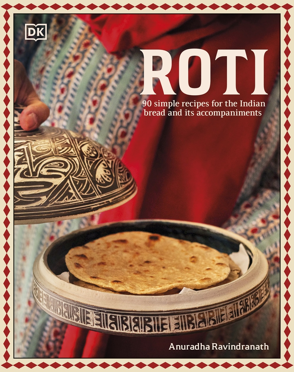 Roti 90 Simple Recipes For The Indian Bread And Its Accompaniments Penguin Random House India