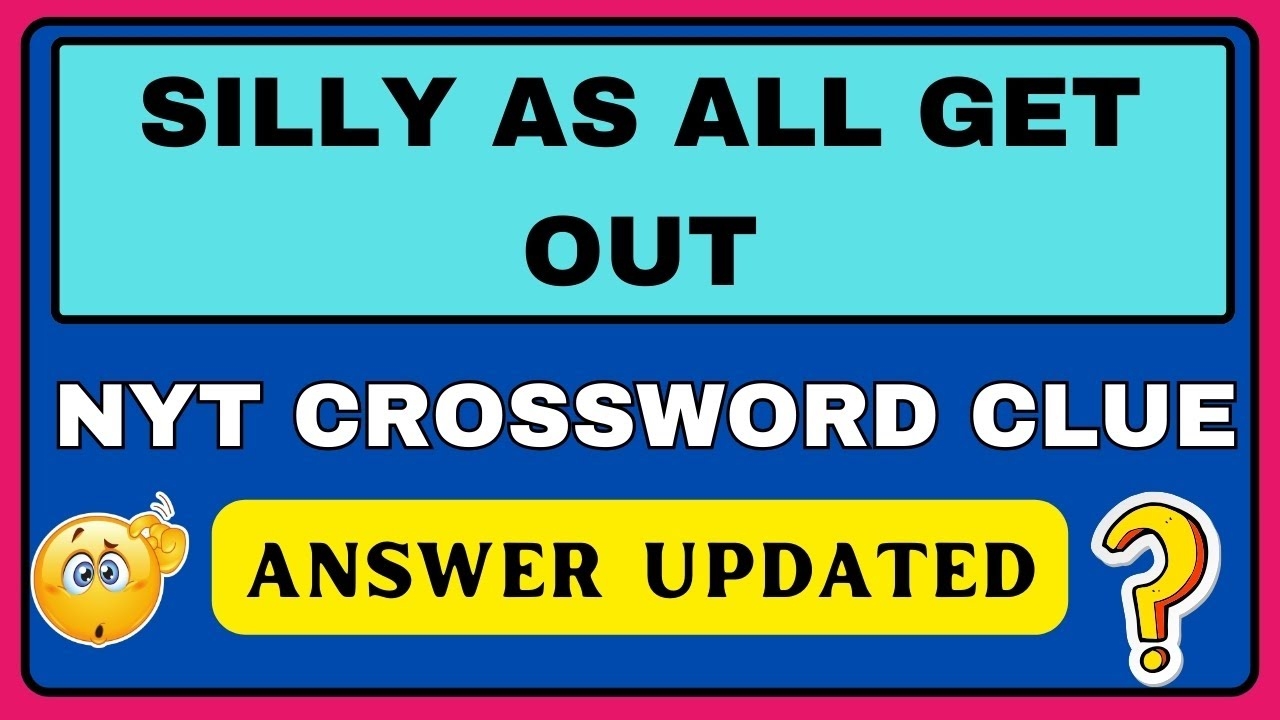 Silly As All Get Out NYT Crossword Clue NYT Crossword crossword nyt YouTube Silly As All Get Out NYT Crossword Clue NYT Crossword crossword nyt YouTube