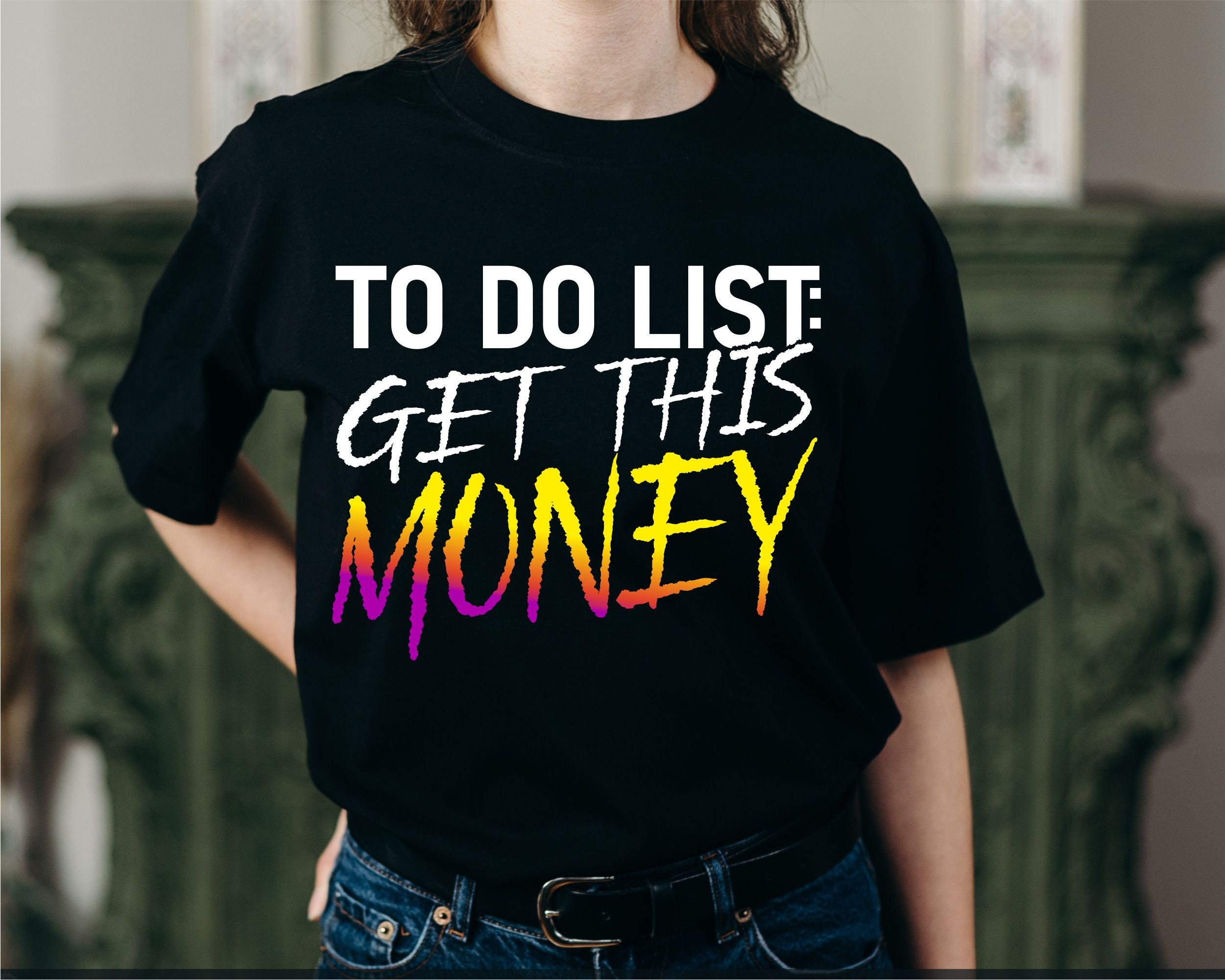 To Do List Get This Money Svg Dollar Svg Motivation Svg Inspirational Svg Money Quotes Svg Sublimation Designs Png Cricut Cut File Etsy