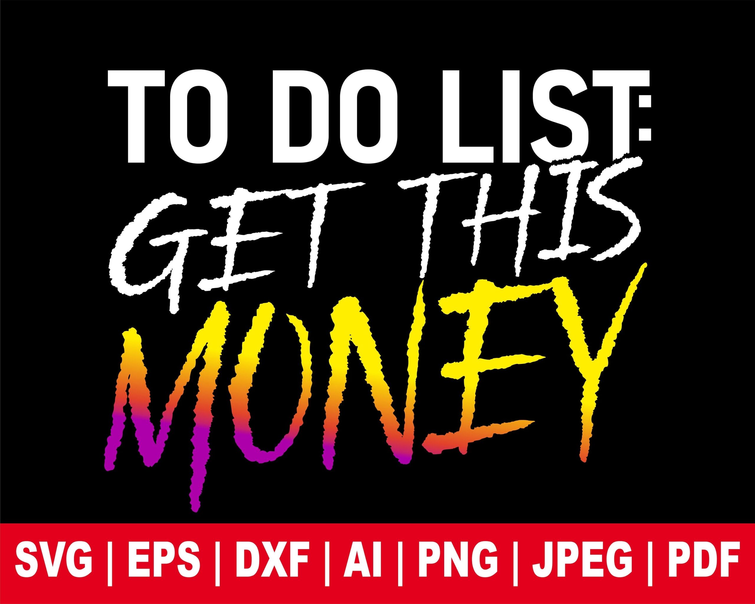 To Do List Get This Money Svg Dollar Svg Motivation Svg Inspirational Svg Money Quotes Svg Sublimation Designs Png Cricut Cut File Etsy